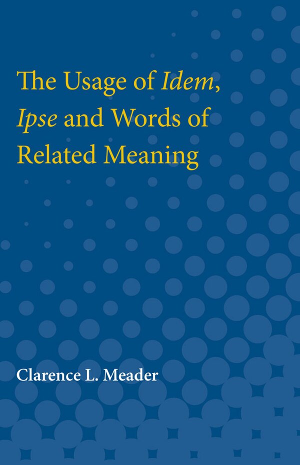 Usage of Idem Ipse and Words of Related Meaning by Clarence L. Meader, Paperback | Indigo Chapters