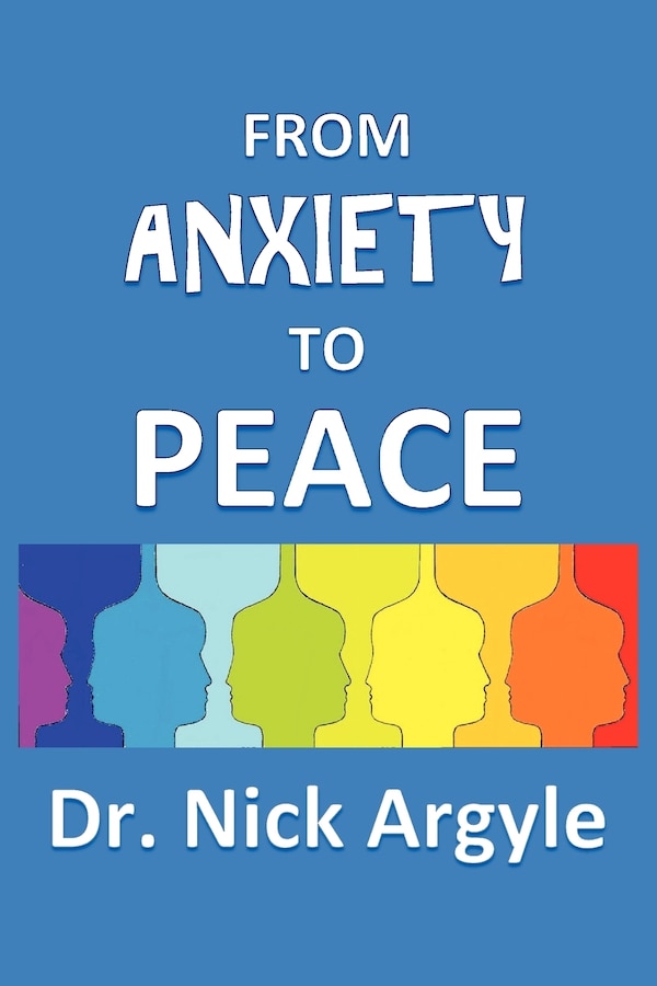 From Anxiety To Peace Choosing a Therapy for Anxiety and Panic by Nick Argyle, Paperback | Indigo Chapters