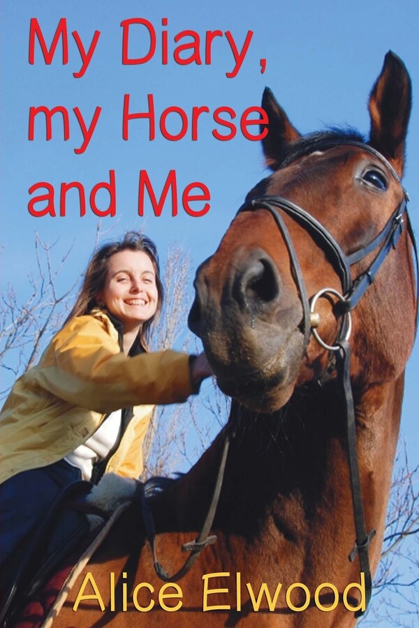 My Diary my Horse and Me by Alice Elwood, Paperback | Indigo Chapters