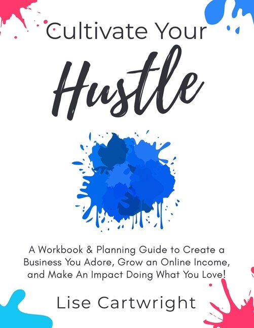 Cultivate Your Hustle by Lise Cartwright, Paperback | Indigo Chapters