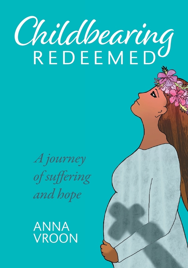 Childbearing Redeemed by Anna Vroon, Paperback | Indigo Chapters