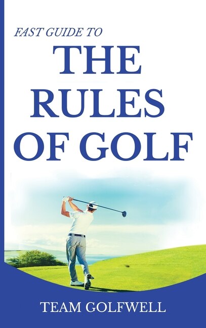 Fast Guide to the RULES OF GOLF by Team Golfwell, Hardcover | Indigo Chapters