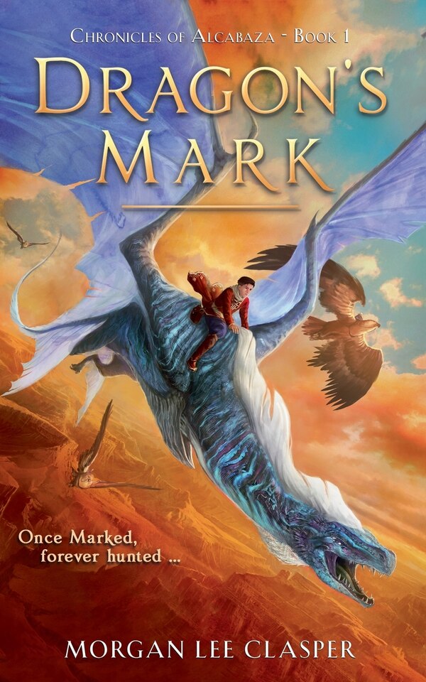 Dragon's Mark (Chronicles of Alcabaza Book 1) by Morgan Lee Clasper, Paperback | Indigo Chapters