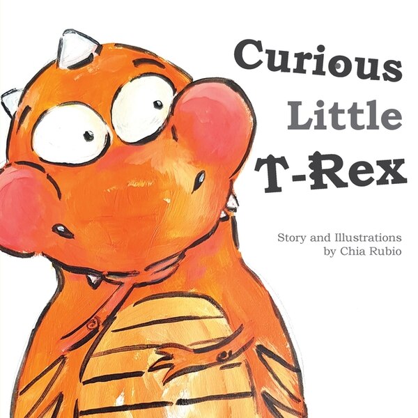 Curious Little T-Rex by Chia Rubio, Paperback | Indigo Chapters