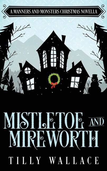 Mistletoe and Mireworth by Tilly Wallace, Paperback | Indigo Chapters