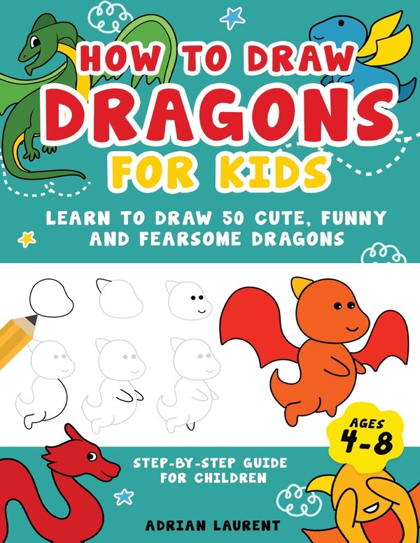 How to Draw Dragons for Kids 4-8 by Adrian Laurent, Paperback | Indigo Chapters