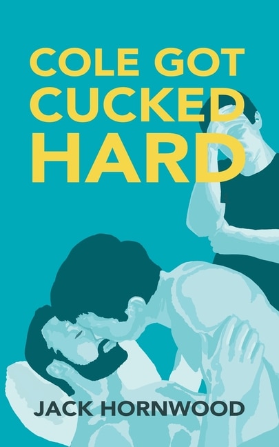 Cole Got Cucked Hard by Jack Hornwood, Paperback | Indigo Chapters