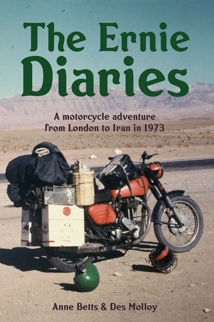 The Ernie Diaries. A Motorcycle Adventure from London to Iran in 1973 by Des Molloy, Paperback | Indigo Chapters