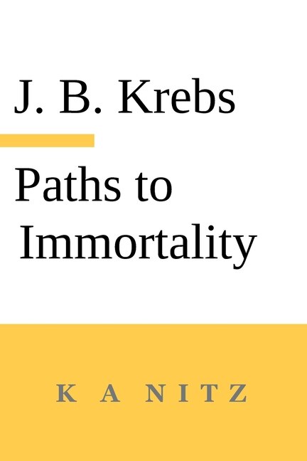 Paths to Immortality Based on the Undeniable Powers of Human Nature by Johann Baptist Krebs, Paperback | Indigo Chapters