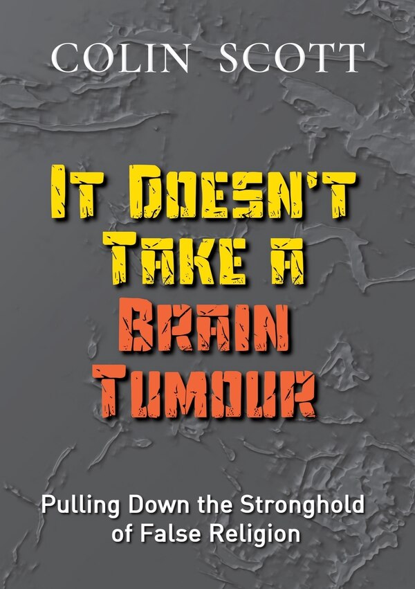 It Doesn't Take A Brain Tumour by Colin Scott, Paperback | Indigo Chapters