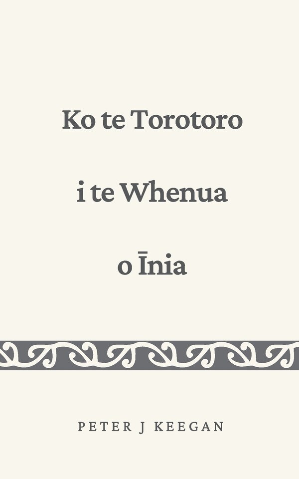Ko te Torotoro i te Whenua o Īnia by Peter J Keegan, Paperback | Indigo Chapters