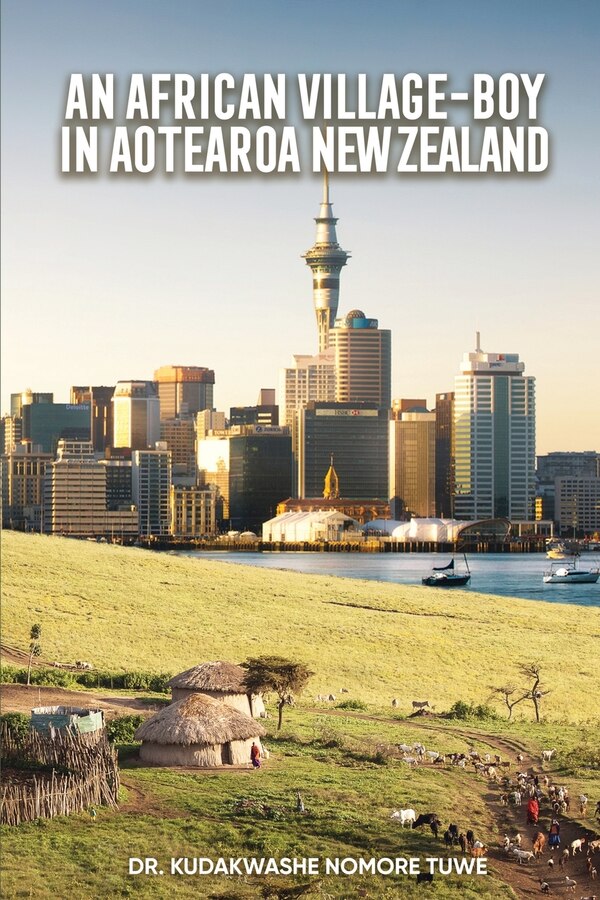 An African Village-Boy in Aotearoa New Zealand by Kudakwashe N Tuwe, Paperback | Indigo Chapters