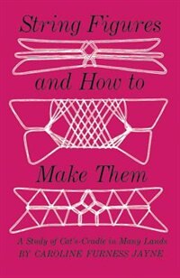 String Figures and How to Make Them by Caroline F Jayne, Paperback | Indigo Chapters