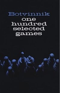 One Hundred Selected Games by Mikhail Botvinnik, Paperback | Indigo Chapters