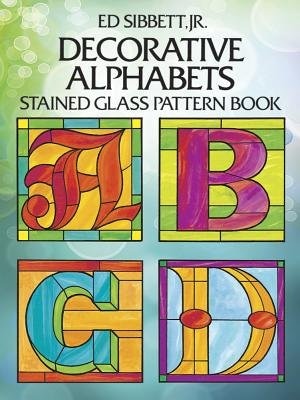 Decorative Alphabets Stained Glass Pattern Book by Ed Sibbett, Paperback | Indigo Chapters
