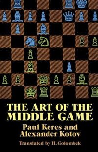 The Art Of The Middle Game by Paul Keres, Paperback | Indigo Chapters