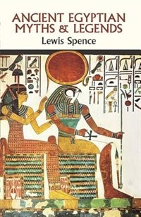 Ancient Egyptian Myths and Legends by Lewis Spence, Paperback | Indigo Chapters