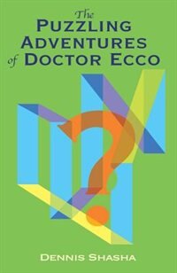 The Puzzling Adventures Of Dr. Ecco by Dennis Shasha, Paperback | Indigo Chapters