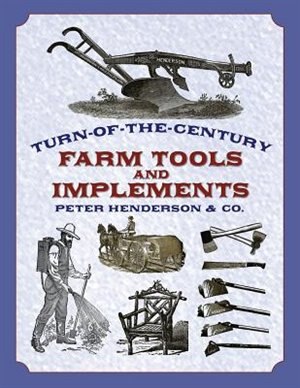 Turn-of-the-Century Farm Tools and Implements by Henderson & Co, Paperback | Indigo Chapters