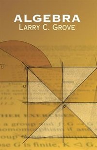 Algebra by LARRY C GROVE, Paperback | Indigo Chapters