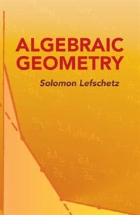 Algebraic Geometry by Solomon Lefschetz, Paperback | Indigo Chapters