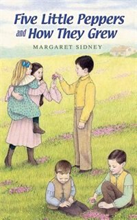 Five Little Peppers and How They Grew by Margaret Sidney, Paperback | Indigo Chapters