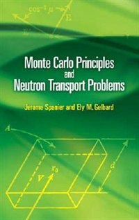 Monte Carlo Principles and Neutron Transport Problems by Jerome Spanier, Paperback | Indigo Chapters