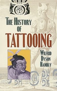 The History of Tattooing by Wilfrid Dyson Hambly, Paperback | Indigo Chapters