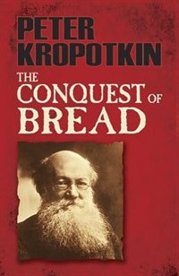 The Conquest of Bread by Peter Kropotkin, Paperback | Indigo Chapters