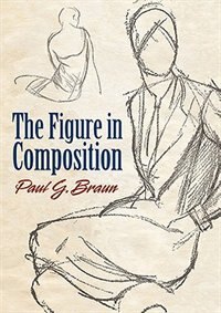 The Figure in Composition by Paul G Braun, Paperback | Indigo Chapters