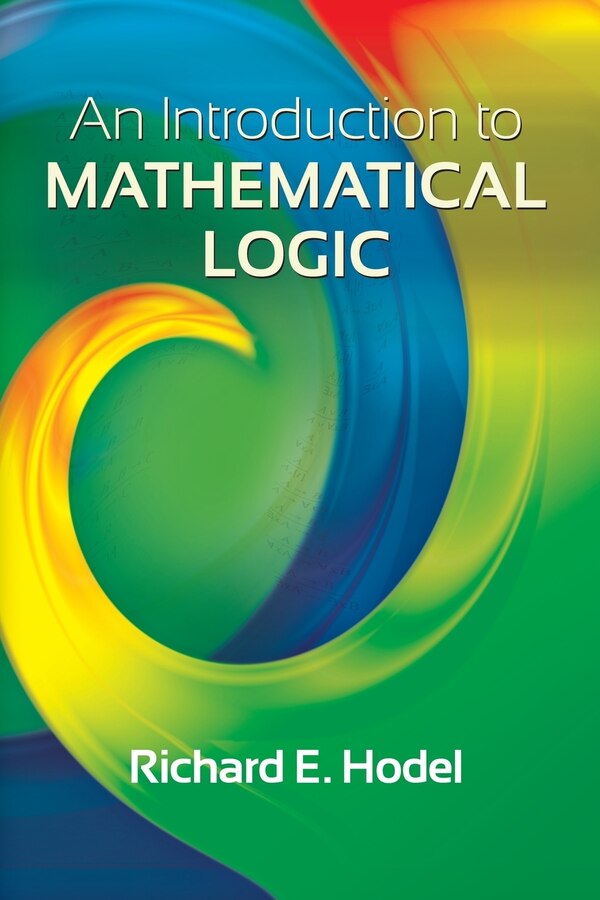 An Introduction to Mathematical Logic by Richard E Hodel, Paperback | Indigo Chapters