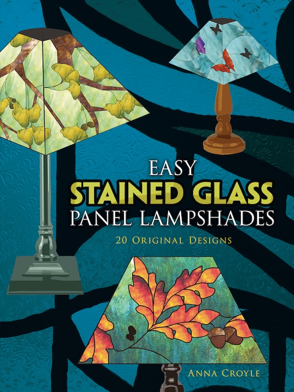 Easy Stained Glass Panel Lampshades by Anna Croyle, Paperback | Indigo Chapters