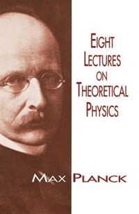 Eight Lectures On Theoretical Physics by Max Planck, Paperback | Indigo Chapters