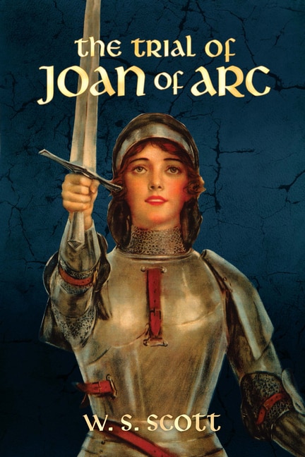 The Trial of Joan of Arc by W S Scott, Paperback | Indigo Chapters