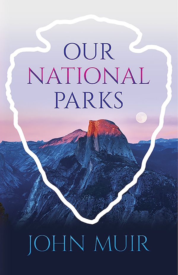 Our National Parks by JOHN MUIR, Paperback | Indigo Chapters