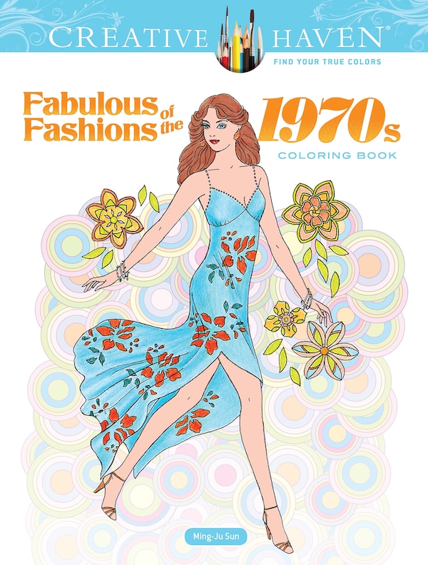 Creative Haven Fabulous Fashions of the 1970s Coloring Book by Ming-ju Sun, Paperback | Indigo Chapters