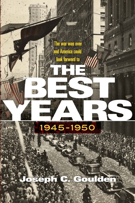 The Best Years 1945-1950 by Joseph C Goulden, Paperback | Indigo Chapters