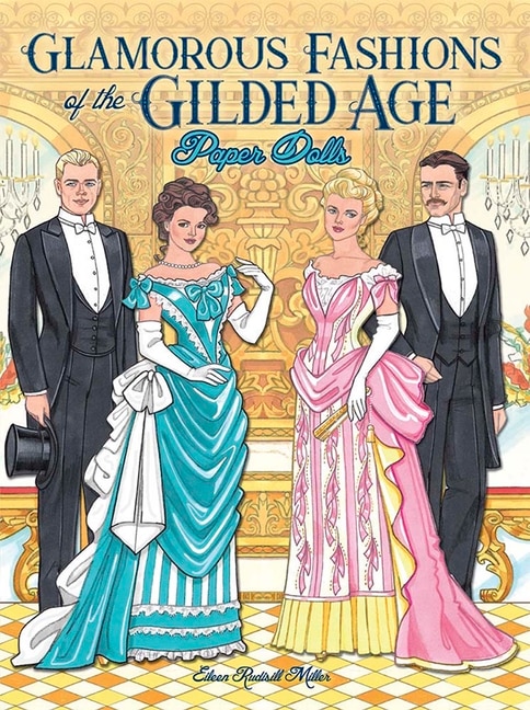 Glamorous Fashions of the Gilded Age Paper Dolls by Eileen Rudisill Miller, Paperback | Indigo Chapters