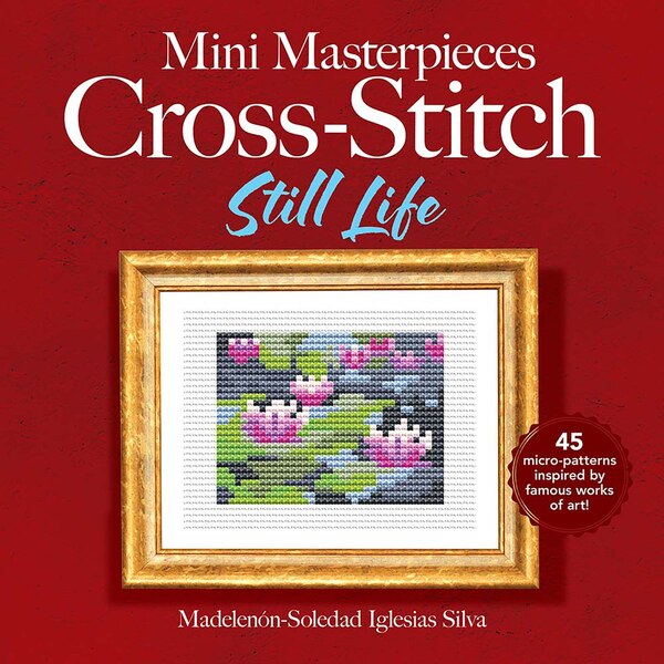 Mini Masterpieces Cross-Stitch: Still Life by Ana Gabriela Pico Villalpando, Paperback | Indigo Chapters
