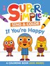 Super Simple Sing & Color: If You're Happy Coloring Book by Super Simple & Dover Publications, Paperback | Indigo Chapters