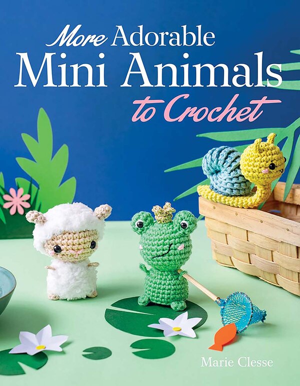 More Adorable Mini Animals to Crochet by Marie Clesse, Paperback | Indigo Chapters
