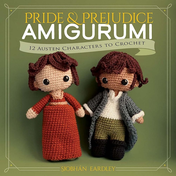 Pride and Prejudice Amigurumi: 12 Austen Characters to Crochet by Siobhán Eardley, Paperback | Indigo Chapters