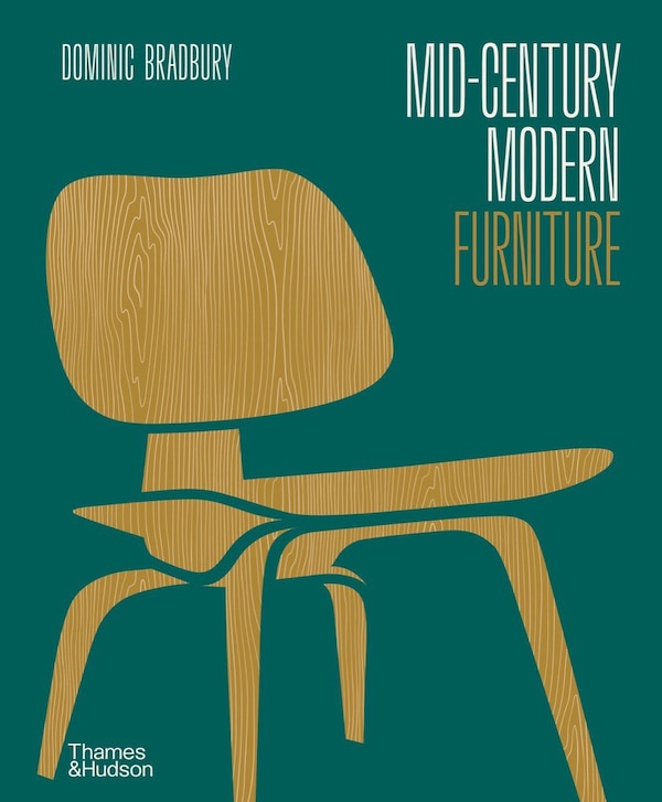 Mid-Century Modern Furniture by Dominic Bradbury, Hardcover | Indigo Chapters