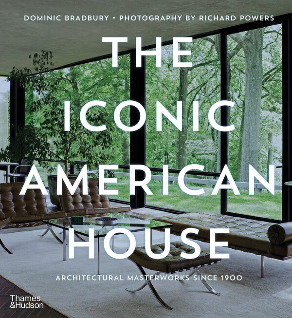 The Iconic American House by Dominic Bradbury, Hardcover | Indigo Chapters