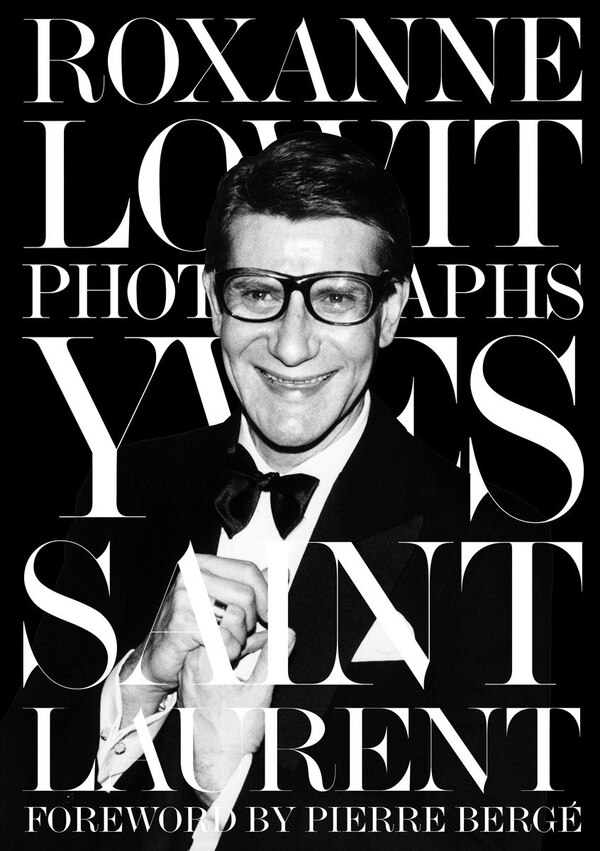 Yves Saint Laurent by Roxanne Lowit, Hardcover | Indigo Chapters