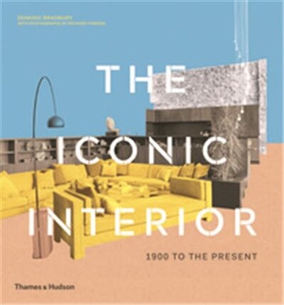 The Iconic Interior by Dominic Bradbury, Hardcover | Indigo Chapters