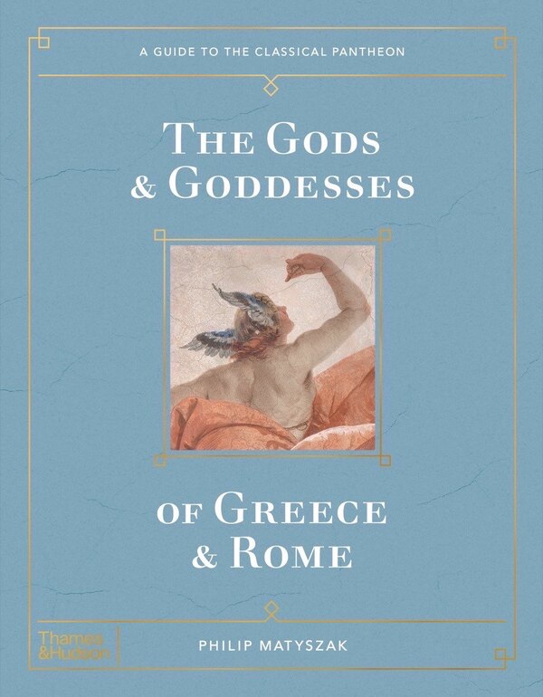 The Gods And Goddesses Of Greece And Rome by Philip Matyszak, Hardcover | Indigo Chapters