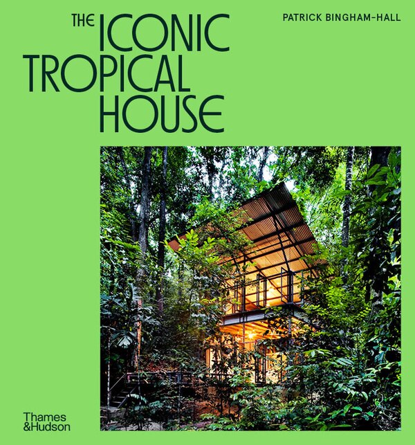 Iconic Tropical House by Patrick Bingham-hall, Hardcover | Indigo Chapters