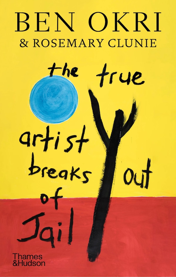 The True Artist Breaks Out of Jail by Ben Okri, Hardcover | Indigo Chapters