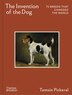 The Invention of the Dog by Tamsin Pickeral, Hardcover | Indigo Chapters